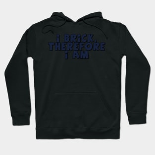 I Brick, Therefore I am Hoodie